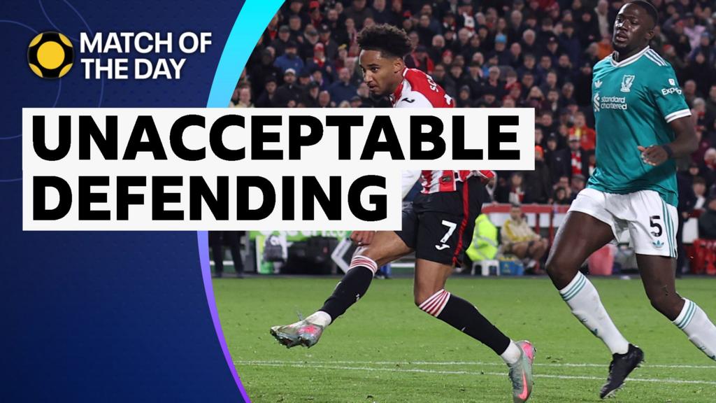 Match of the day: Why Liverpool defence against Brentford was 'unacceptable' Analysis